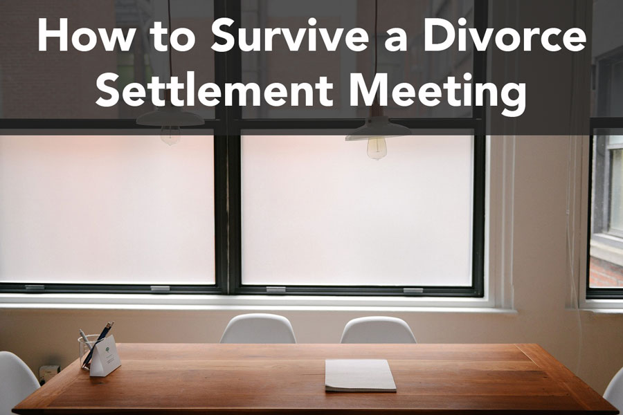 How to Survive a Divorce Settlement Meeting